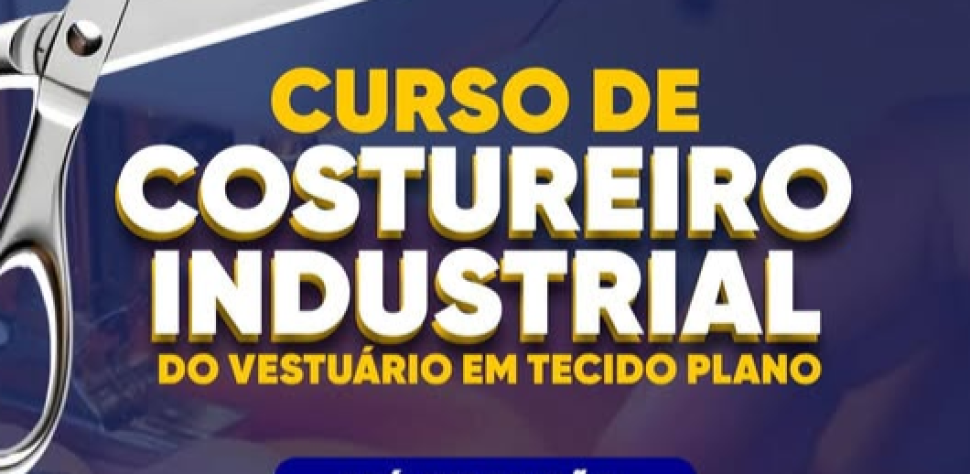 CURSO DE COSTUREIRO INDUSTRIAL – VESTUÁRIO EM TECIDO PLANO