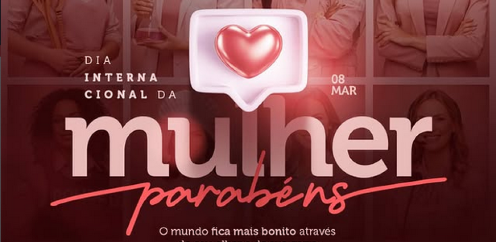FELIZ DIA INTERNACIONAL DA MULHER!